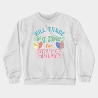 Will Trade My Kids For Eggs. Funny Mom Easter Joke. Crewneck Sweatshirt